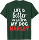 Dog Name Harley Life is Better with My Dog Named Harley T-Shirt - T-Shirt | Forest