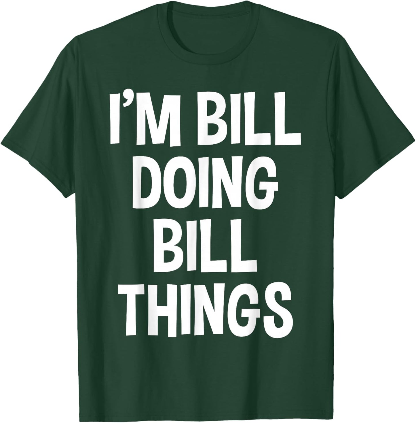I'm Bill Doing Bill Things Funny Saying T-Shirt - T-Shirt | Forest
