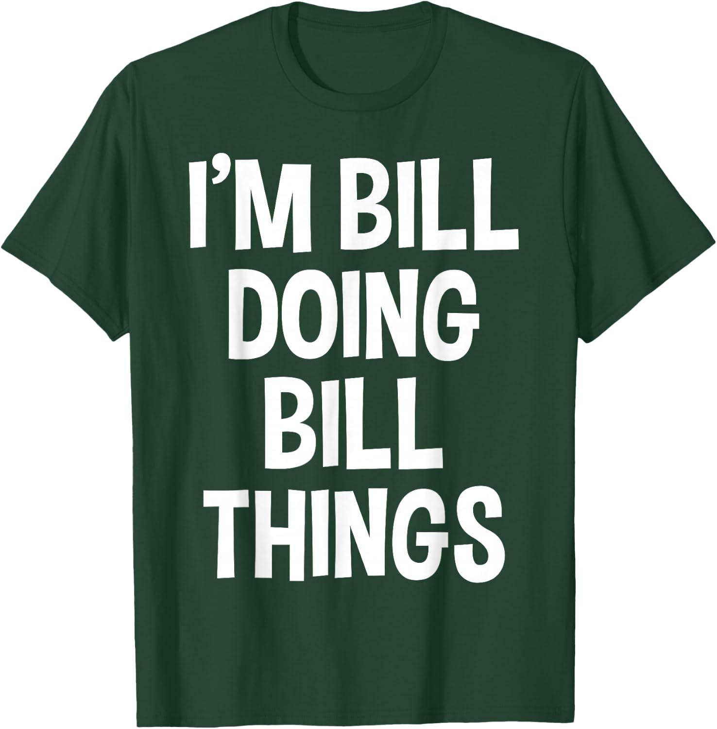 I'm Bill Doing Bill Things Funny Saying T-Shirt - T-Shirt | Forest