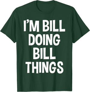 I'm Bill Doing Bill Things Funny Saying T-Shirt - T-Shirt | Forest