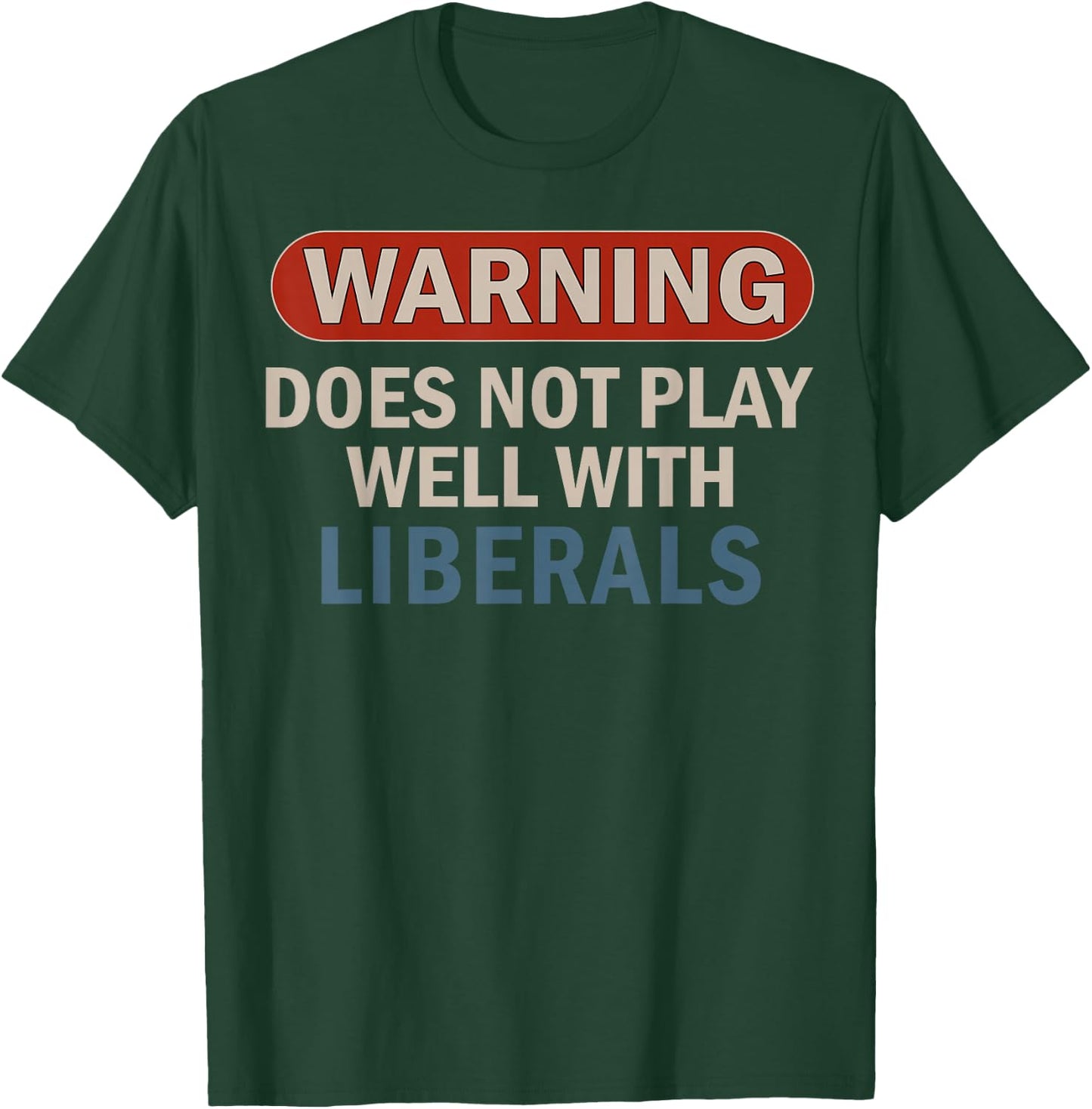 Warning Does Not Play Well with Liberals T-Shirt - T-Shirt | Forest