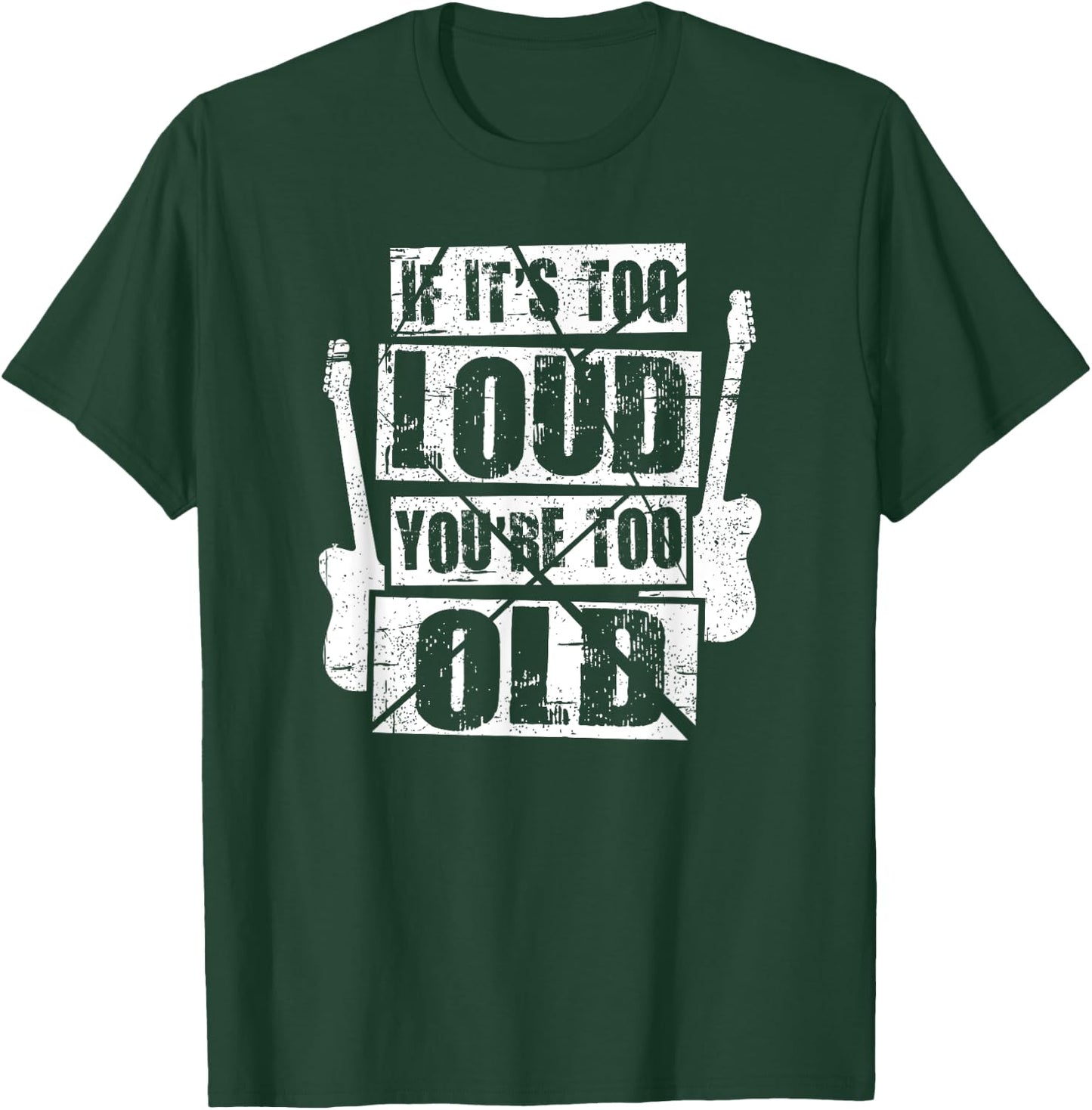 If It's Too Loud You're Too Old Rockers Distressed T-Shirt - T-Shirt | Forest