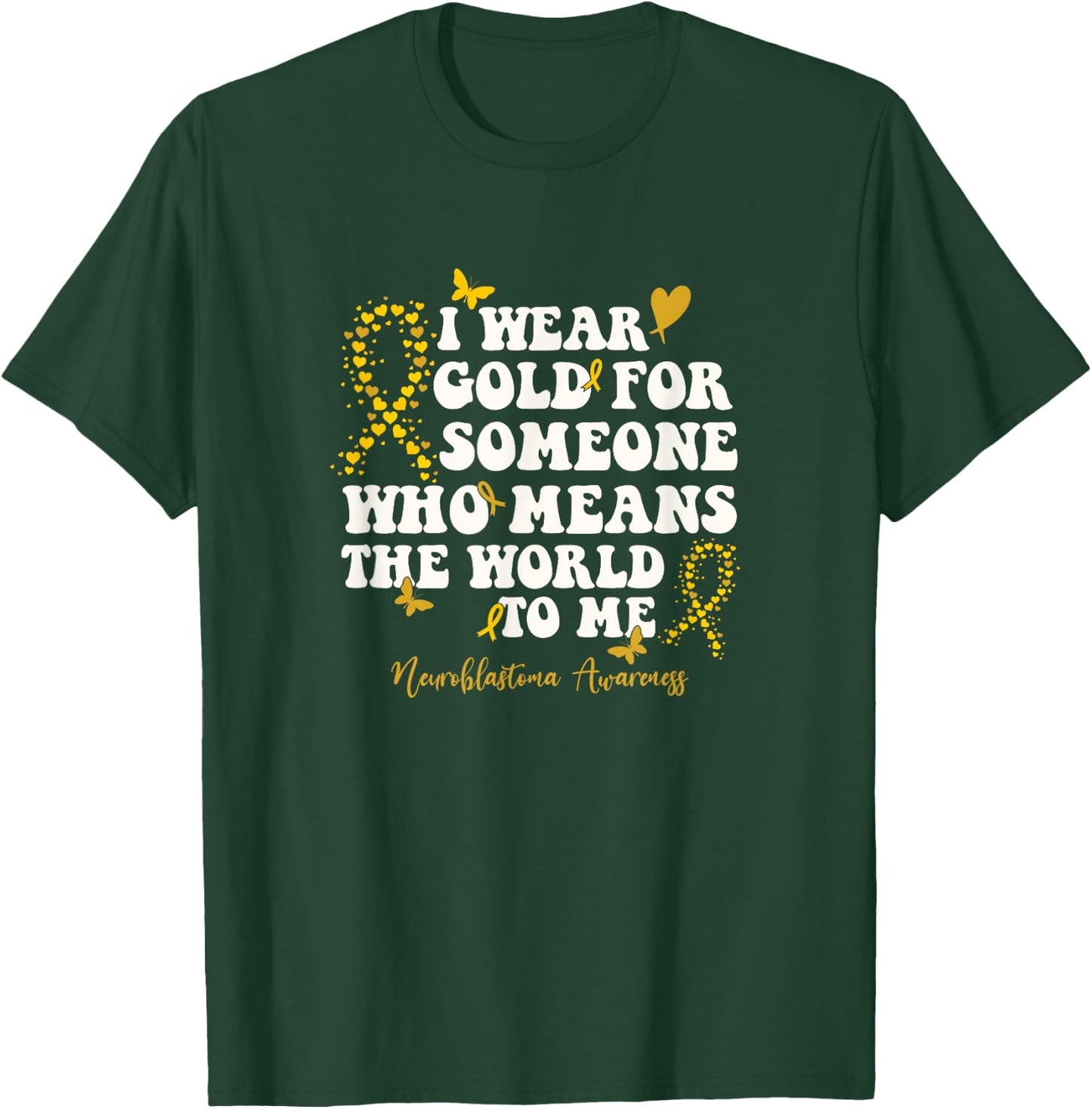 I Wear Gold For My NB Warrior, Neuroblastoma Awareness T-Shirt - T-Shirt | Forest