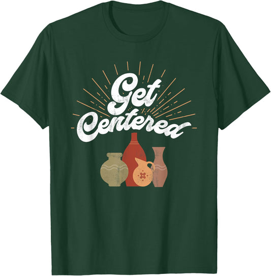 Get Centered - Funny Pottery Wheel Hobby Potter T-Shirt - T-Shirt | Forest