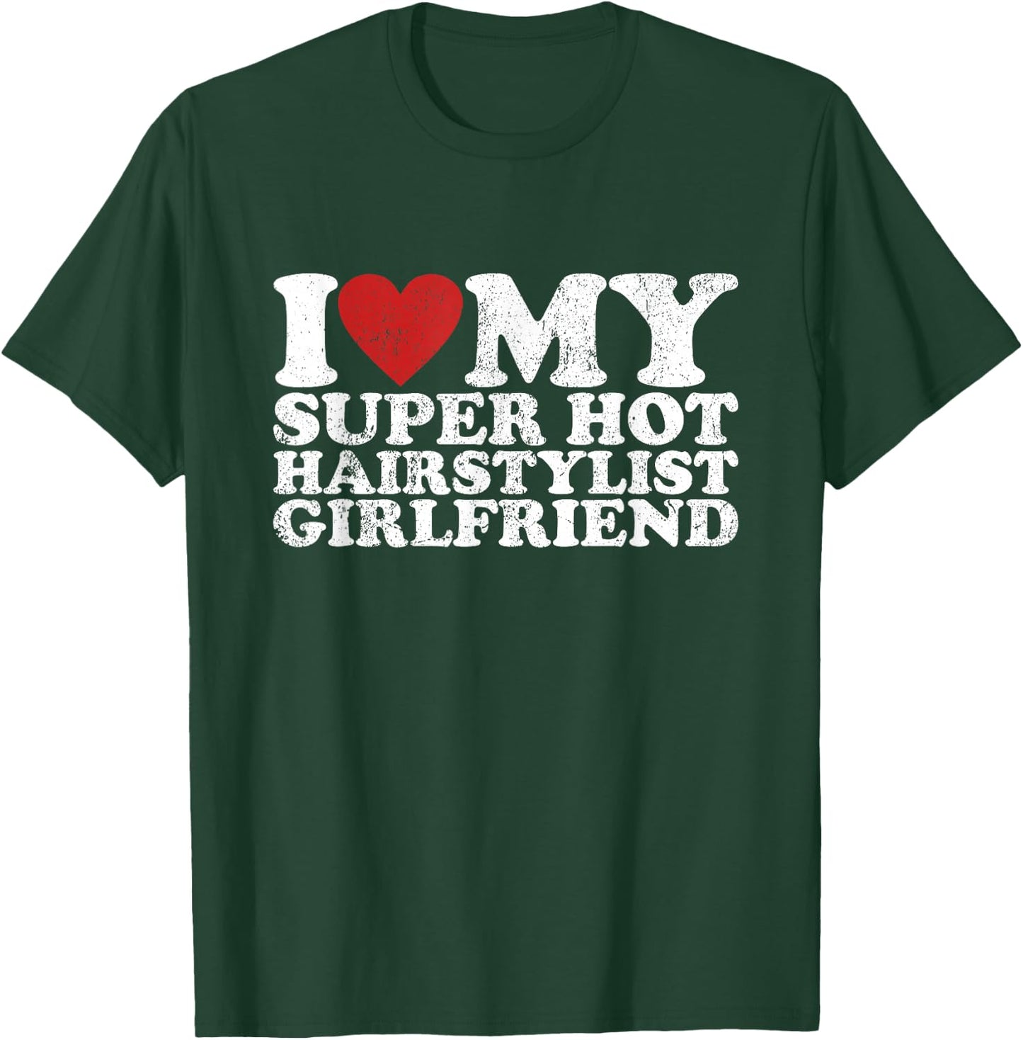 Vintage I Love My Super Hot Hairstylist Girlfriend T-Shirt - T-Shirt | Forest