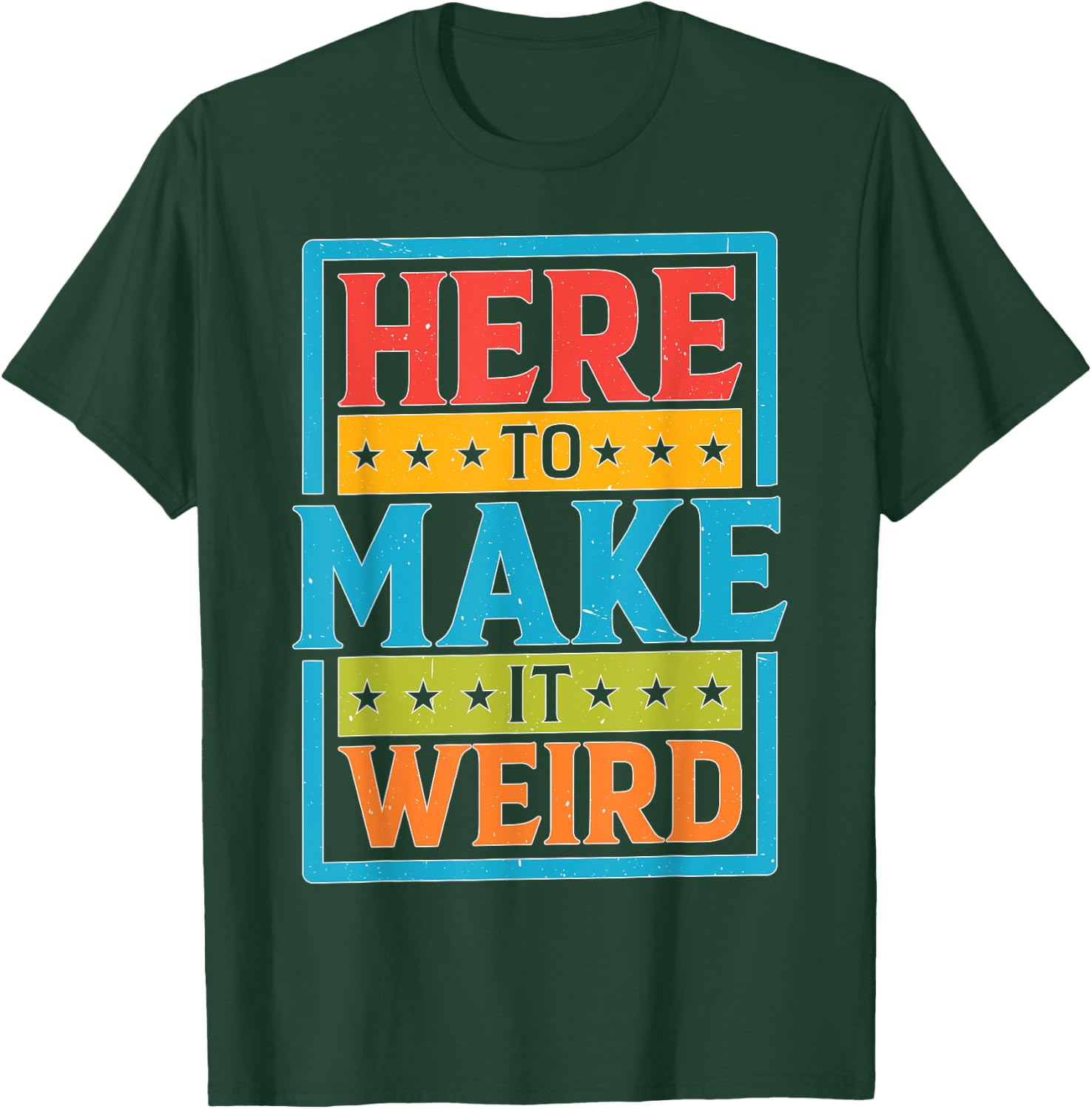 Here To Make It Weird Funny Quotes T-Shirt - T-Shirt | Forest