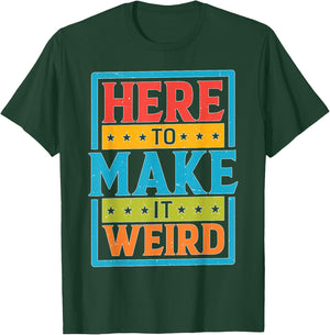 Here To Make It Weird Funny Quotes T-Shirt - T-Shirt | Forest