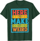 Here To Make It Weird Funny Quotes T-Shirt - T-Shirt | Forest