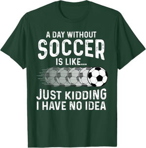 Soccer Just Kidding Funny Player Soccer Lover Men Women T-Shirt - T-Shirt | Forest