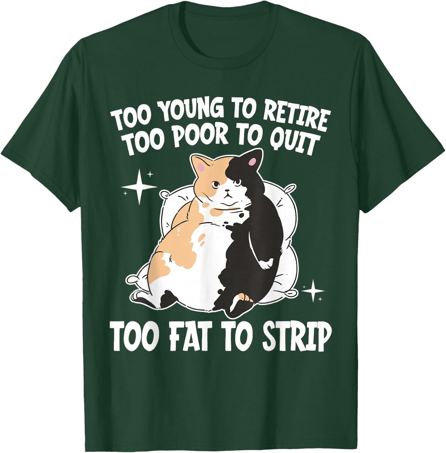 Overweight Low Income Retirement Worker Too Young To Retire Too Poor To Quit Too Fat To Strip -Adults Black Cotton 65% Polyester 35% Short Sleeve Classic Fit T-Shirt - T-Shirt | Forest