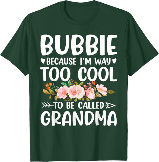 Bubbie Because I'm Way Too Cool To Be Called Grandma T-Shirt - T-Shirt | Forest