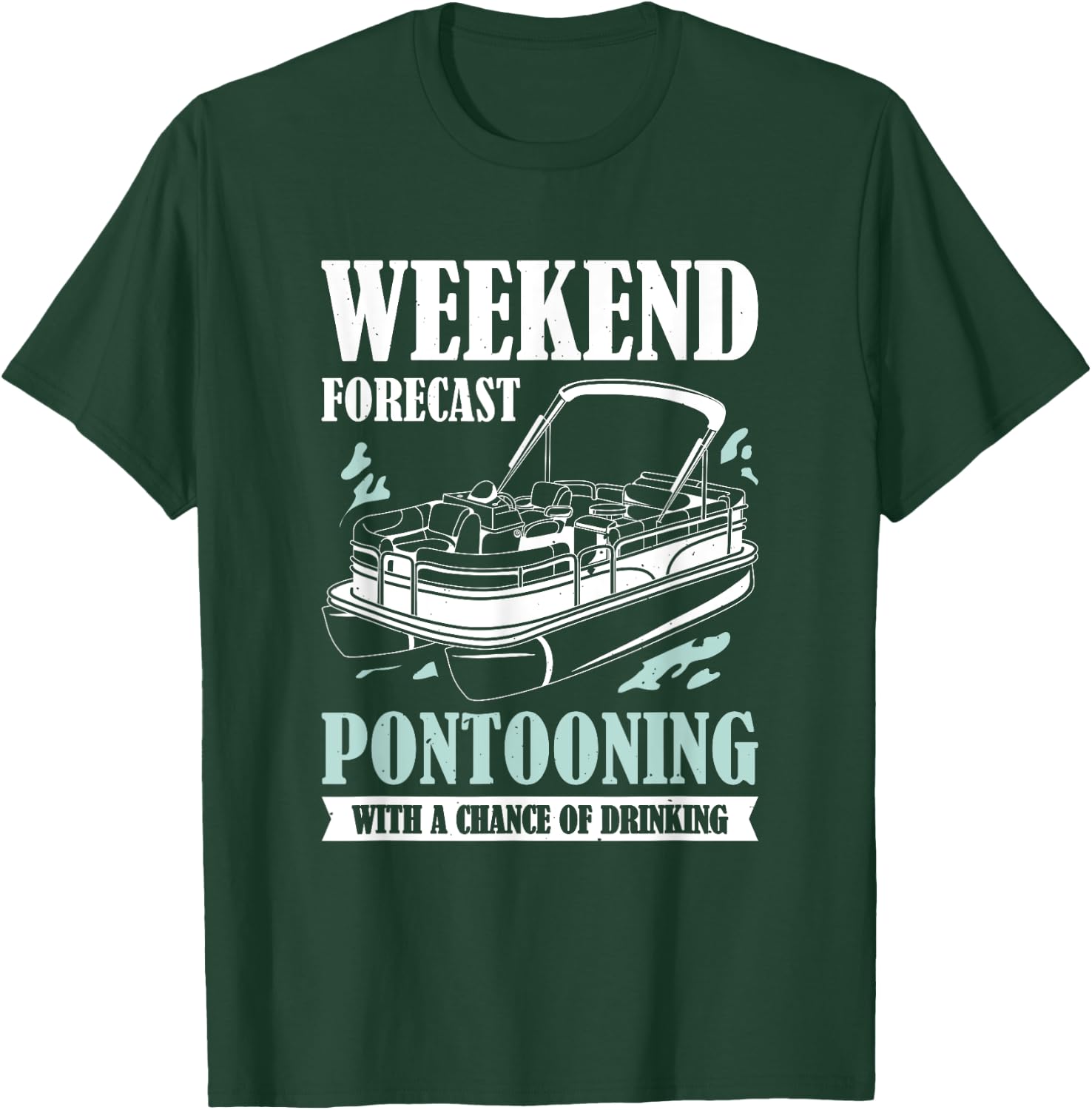 Weekend Forecast Pontooning With A Chance Of Drinking T-Shirt - T-Shirt | Forest