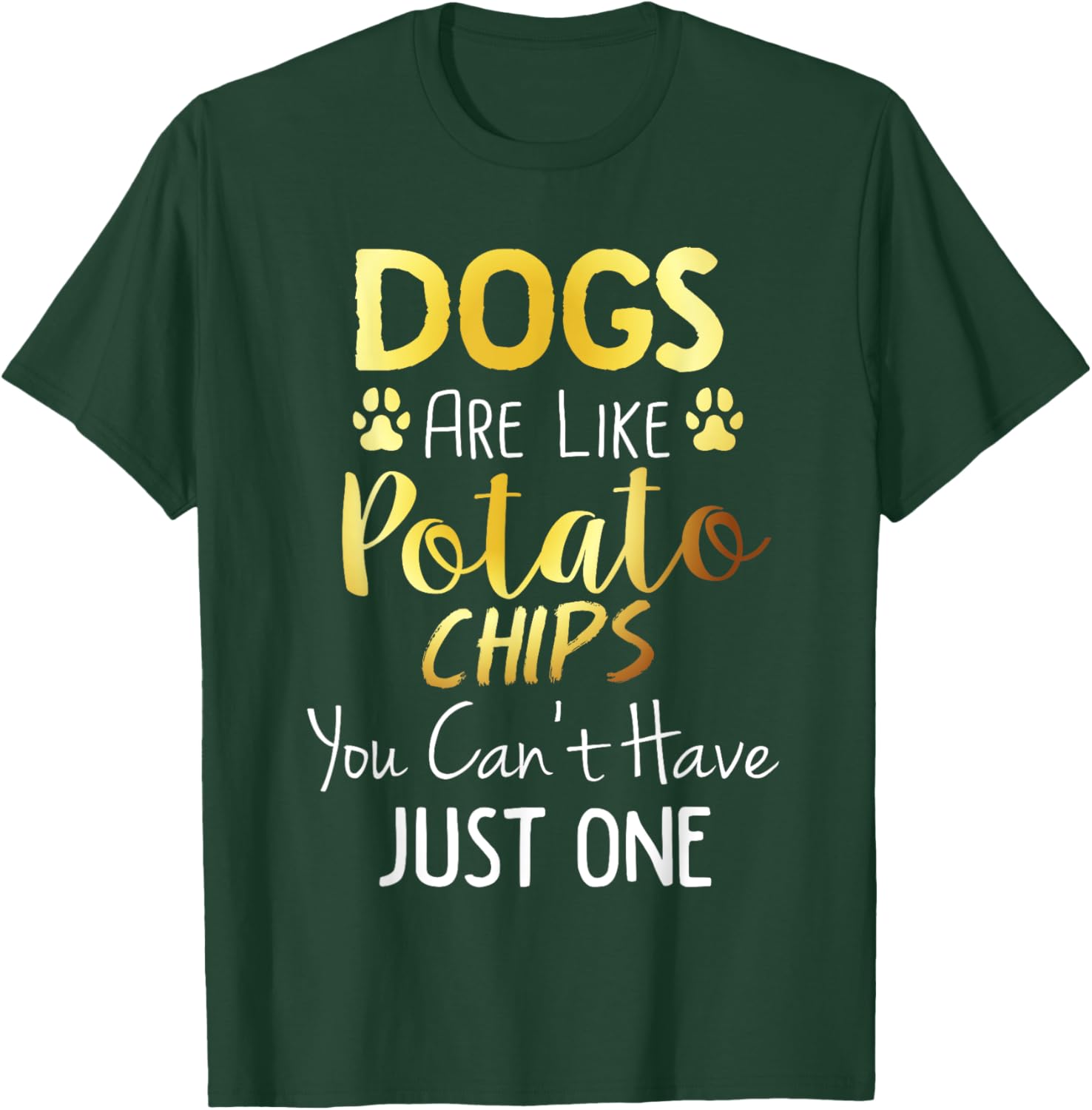 Dogs Are Like Potato Chips You Can't Have Just One Shirt T-Shirt - T-Shirt | Forest