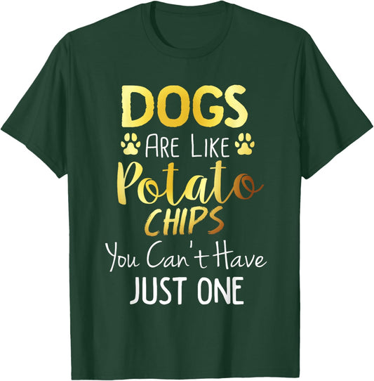 Dogs Are Like Potato Chips You Can't Have Just One Shirt T-Shirt - T-Shirt | Forest