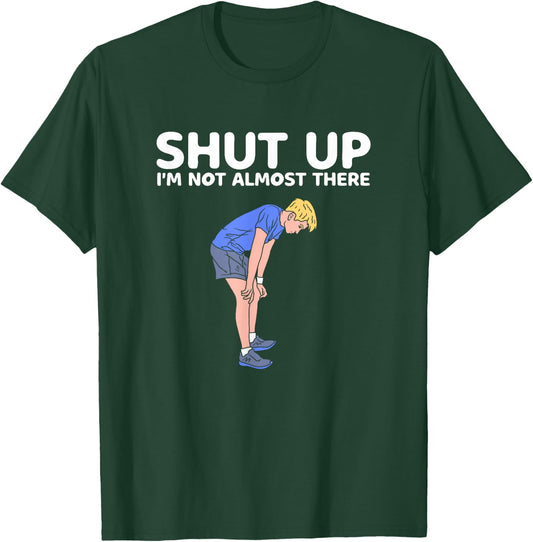 Shut Up Im Not Almost There Sarcastic Marathon Runner T-Shirt - T-Shirt | Forest