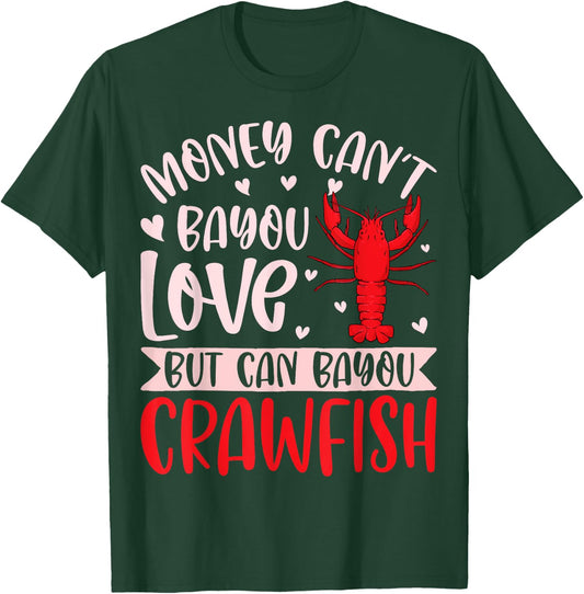 Funny Money Can't Bayou Love but It Can Bayou Crawfish T-Shirt - T-Shirt | Forest