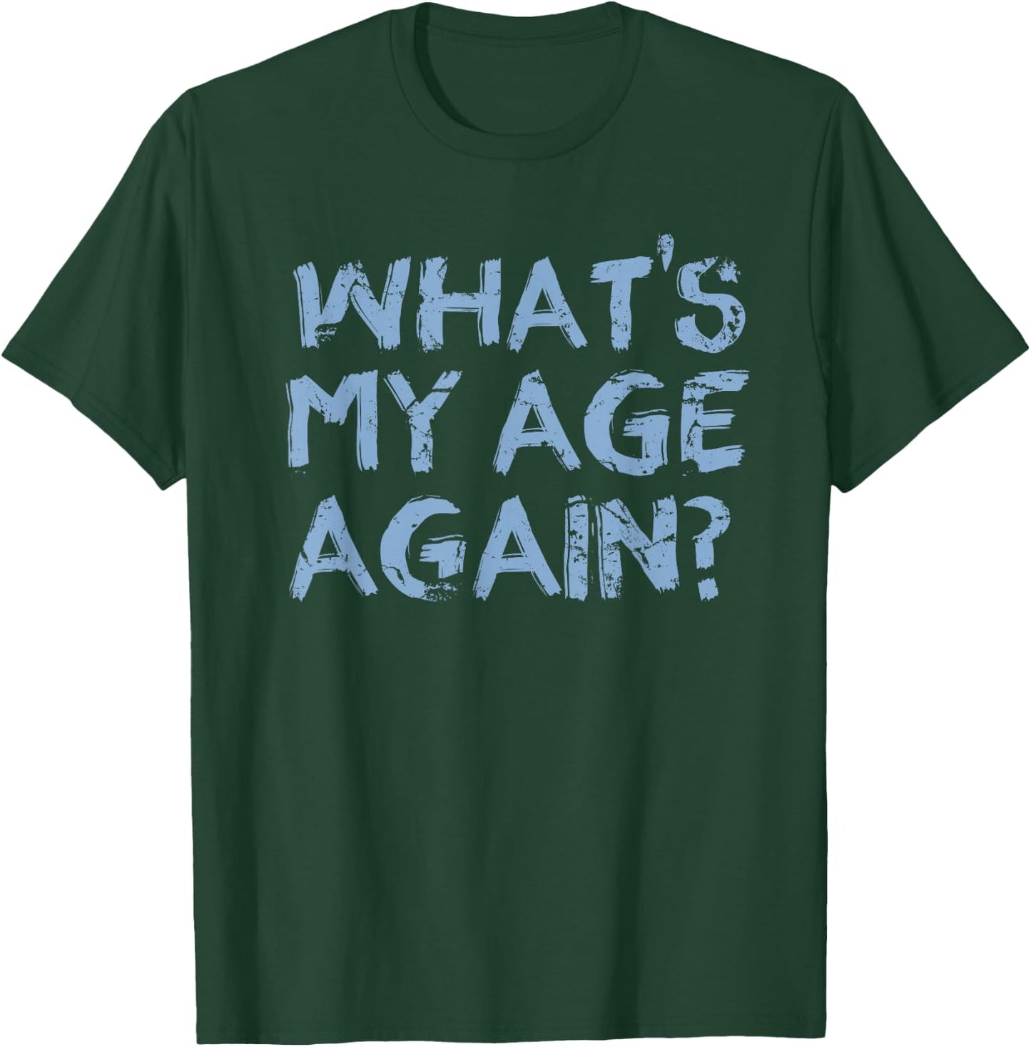 Whats My Age Again Funny Happy Hour Gift T-Shirt - T-Shirt | Forest