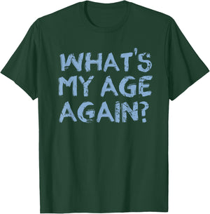 Whats My Age Again Funny Happy Hour Gift T-Shirt - T-Shirt | Forest