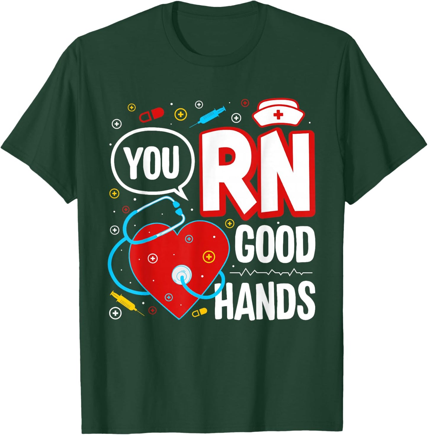 Funny Nurse You RN Good Hands T-Shirt - T-Shirt | Forest