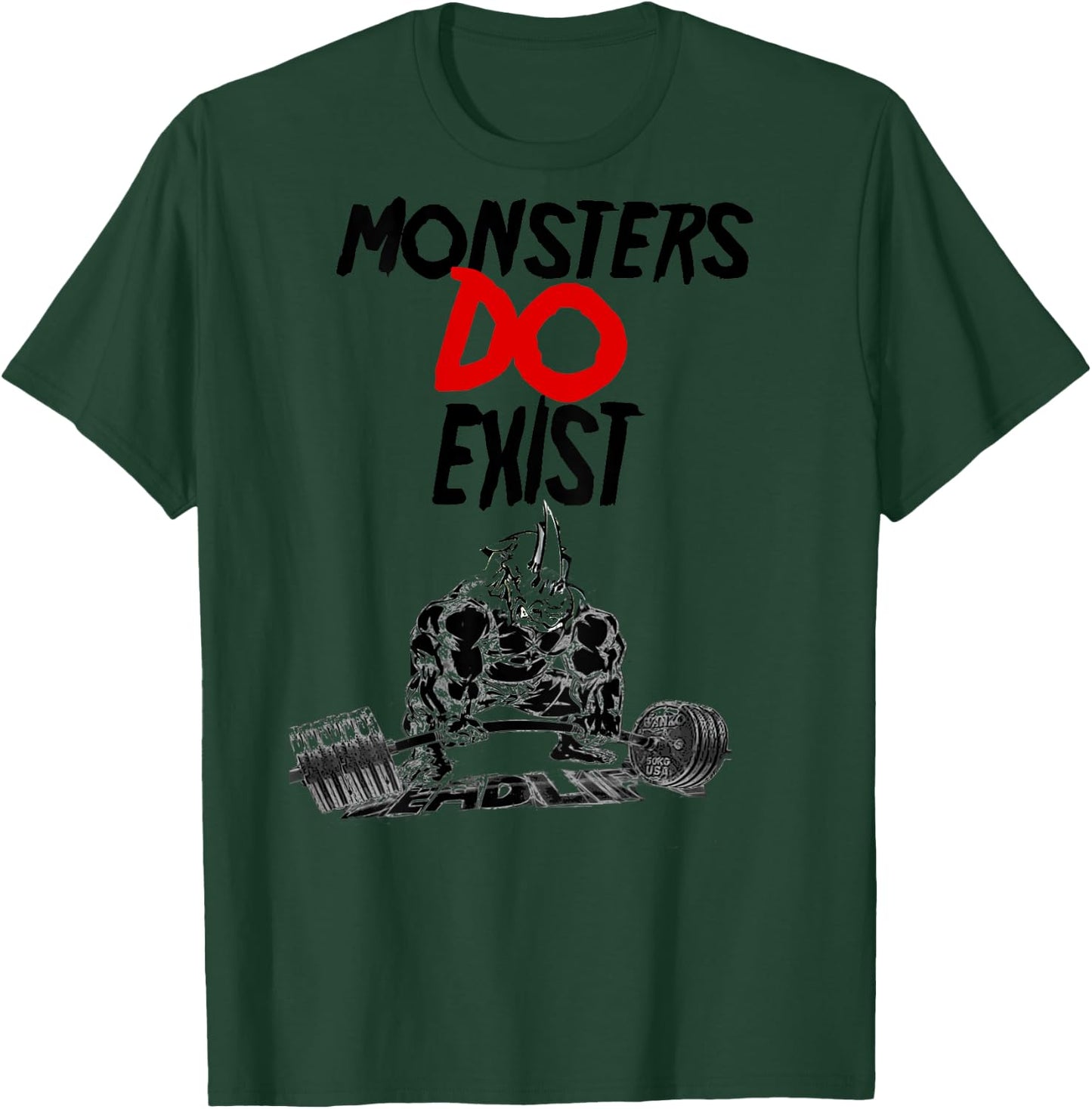 Monsters Do Exist Powerlifting Motivational T-Shirt - T-Shirt | Forest