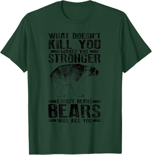 What Doesn't Kill You Makes You Stronger Except Bears Gift T-Shirt - T-Shirt | Forest