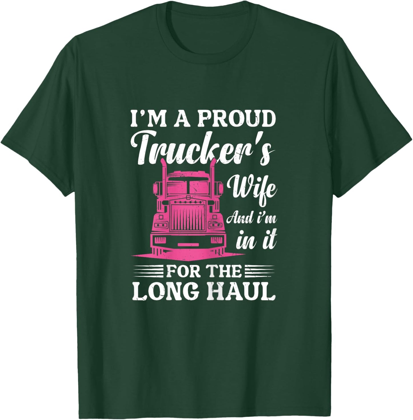 I'm a Proud Trucker's Wife - Semi Truck Driver Wife Trucking T-Shirt - T-Shirt | Forest
