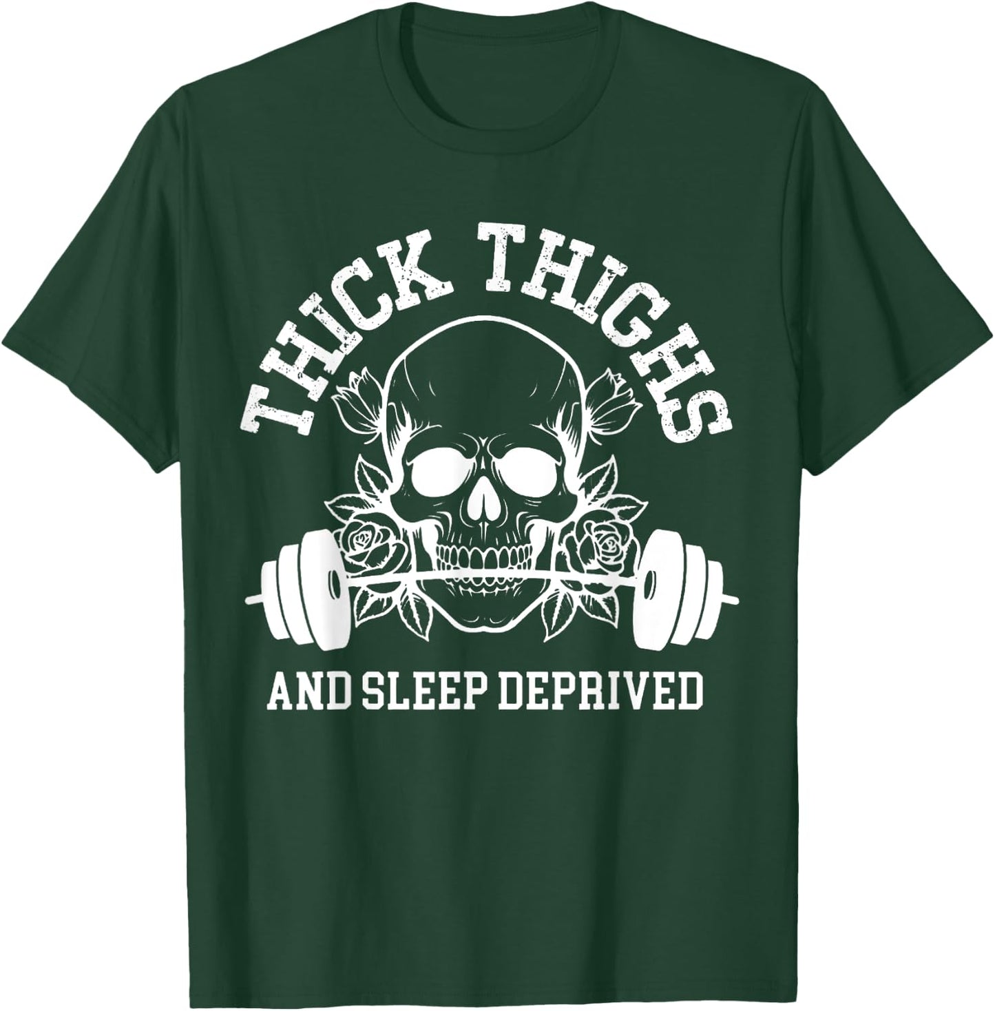Thick Thighs and Sleep Deprived Gym Workout T-Shirt - T-Shirt | Forest
