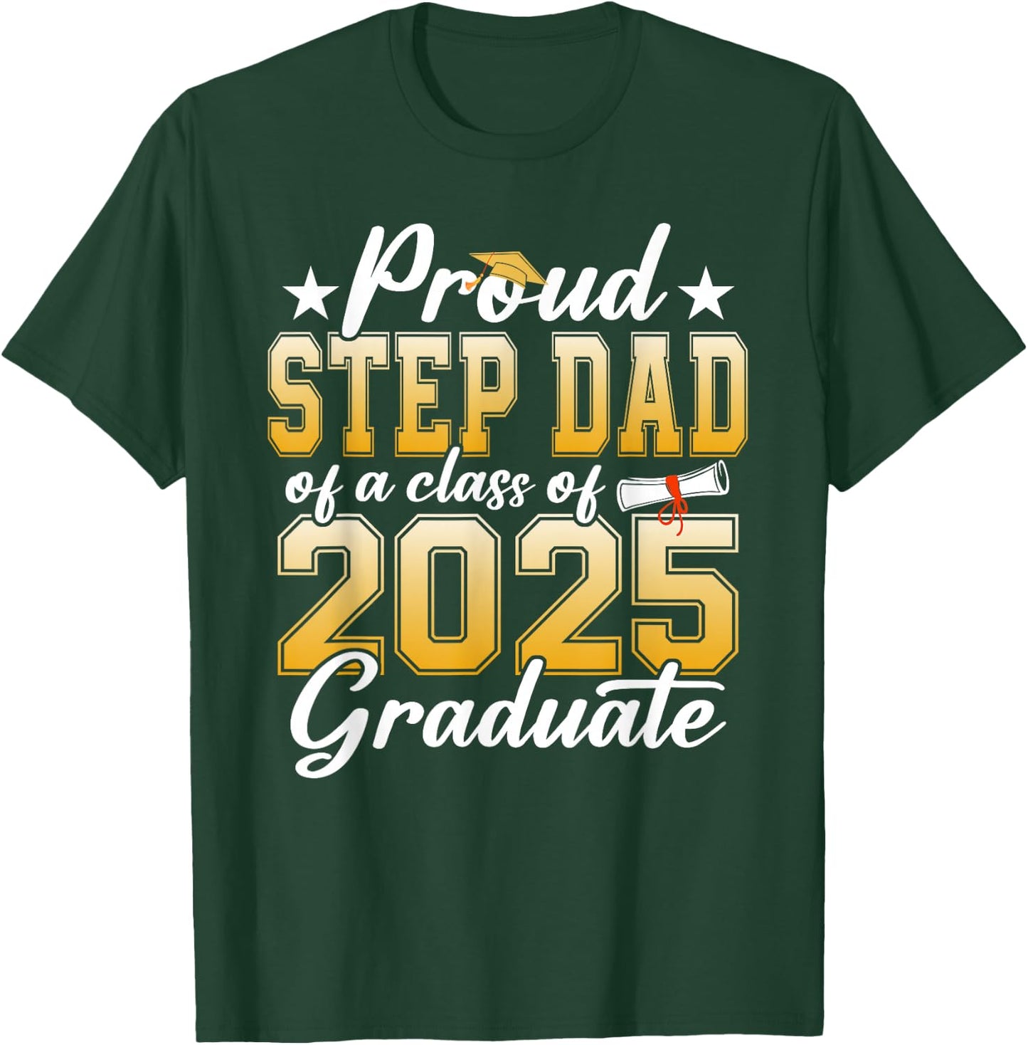 Proud Step Dad Of A Class Of 2025 Graduate Senior Graduation T-Shirt - T-Shirt | Forest
