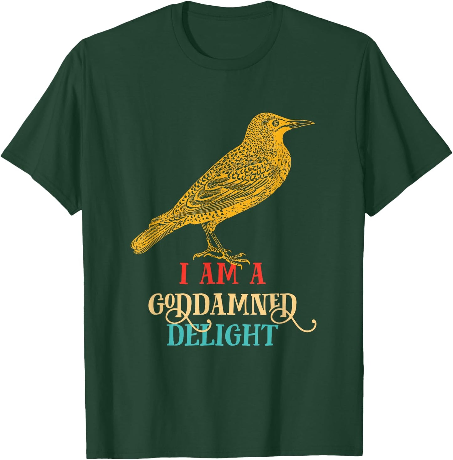 I Am A Goddamned Delight Bird Vintage Design T-Shirt - T-Shirt | Forest