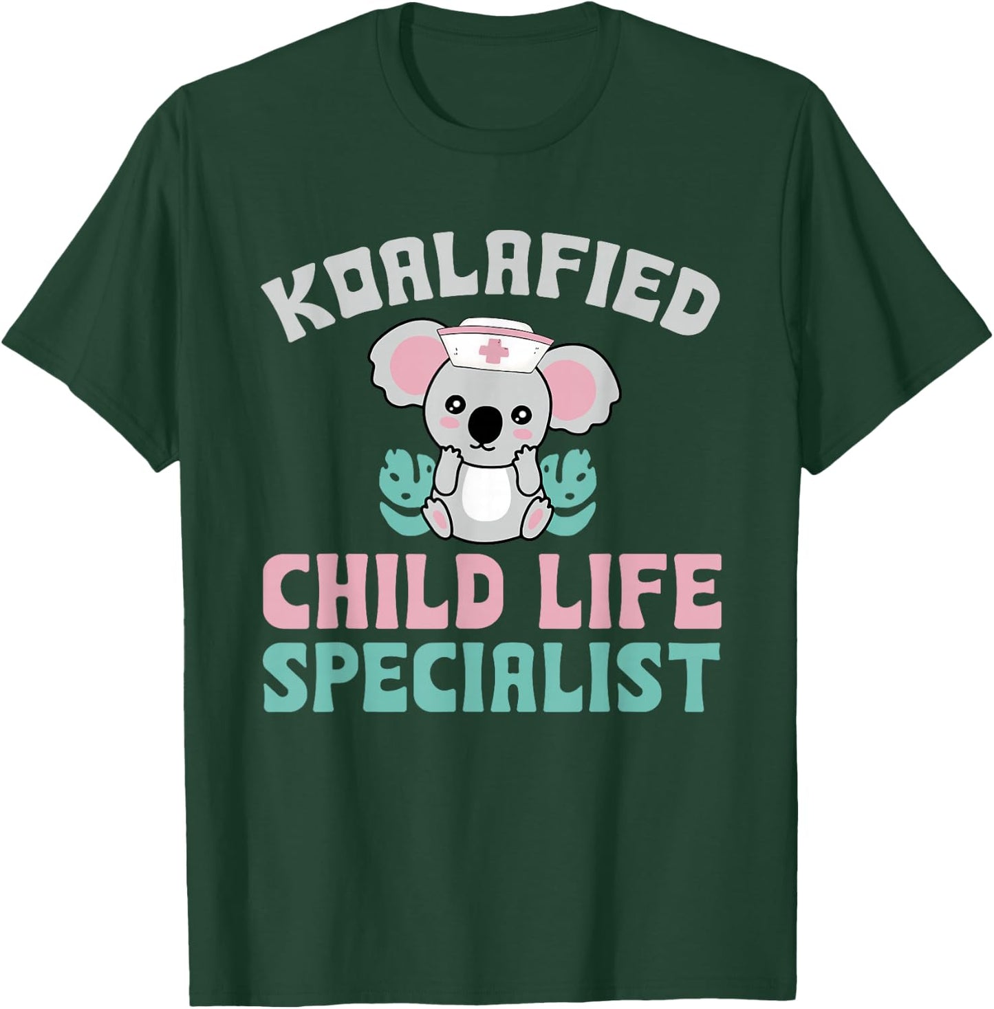 Koalafied Child Life Specialist Child Life Professionals T-Shirt - T-Shirt | Forest