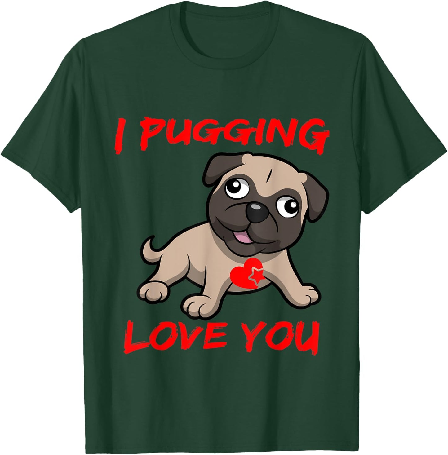 I Pugging Love You Shirt T-Shirt - T-Shirt | Forest