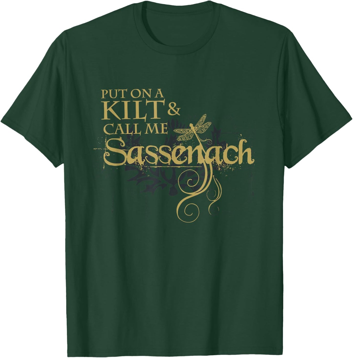 Put on a Kilt and Call me Sassenach Dragonfly Scottish T-Shirt - T-Shirt | Forest