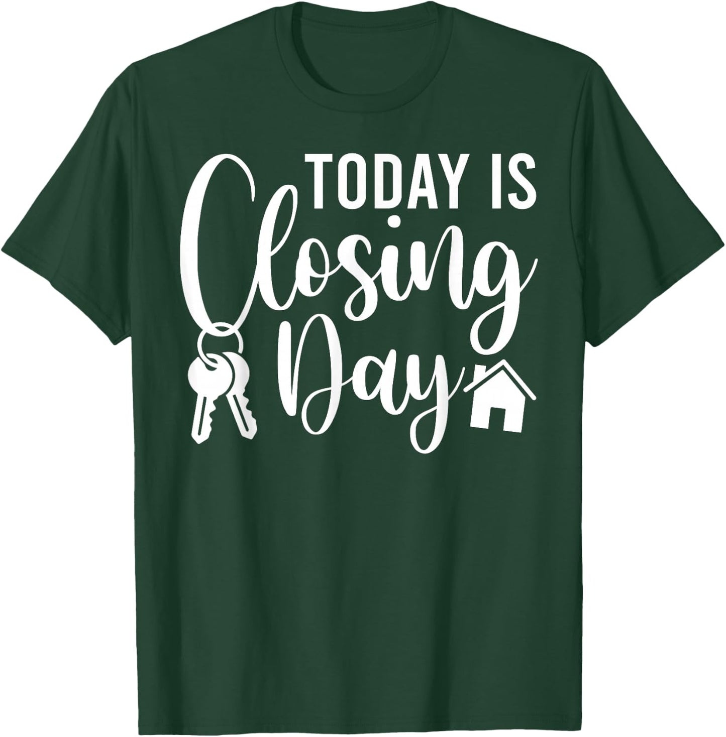 Today is Closing Day Funny House Realtor Real Estate Agent T-Shirt - T-Shirt | Forest