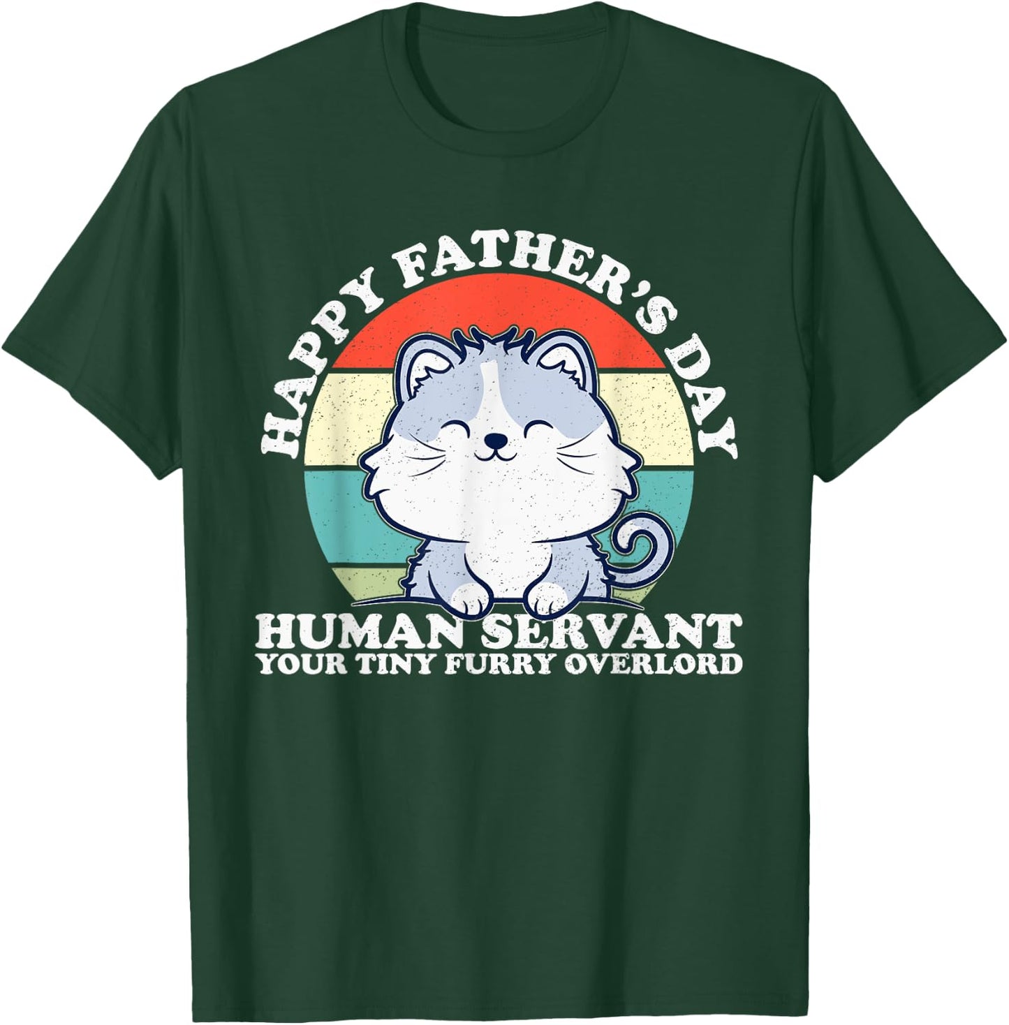 Happy Father's Day Human Servant Your Tiny Furry Overlord T-Shirt - T-Shirt | Forest