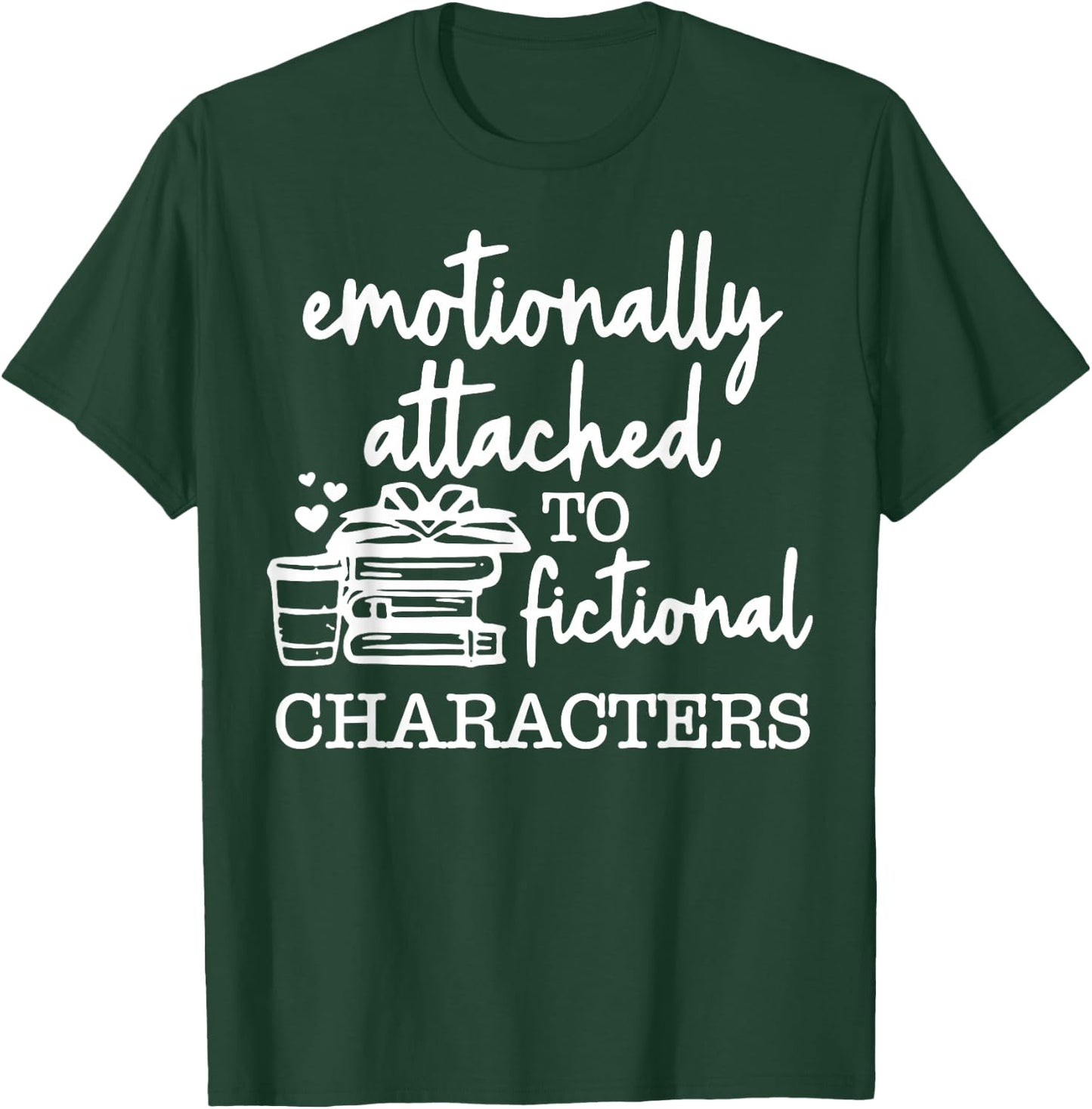 Emotionally Attached To Fictional Characters T-Shirt - T-Shirt | Forest