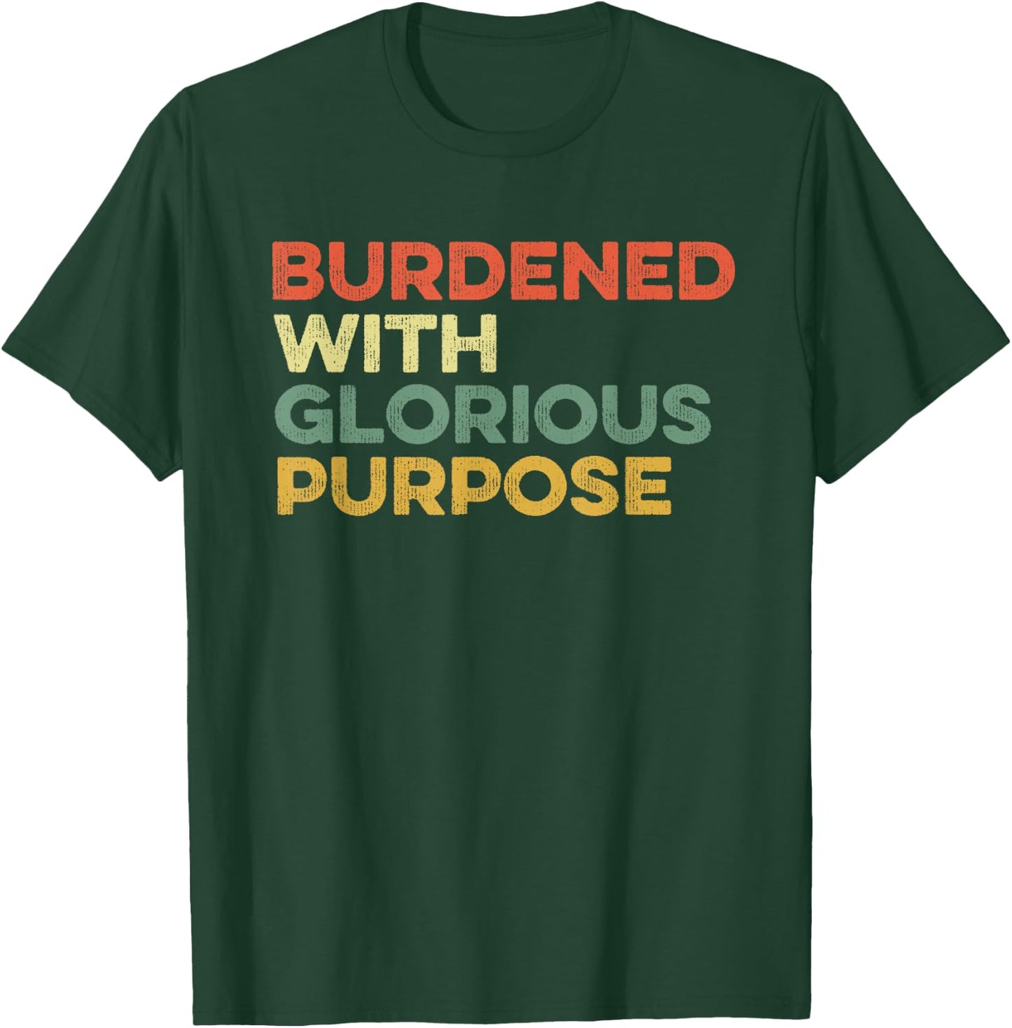 Burdened With Glorious Purpose Quote Meme Funny Saying T-Shirt - T-Shirt | Forest