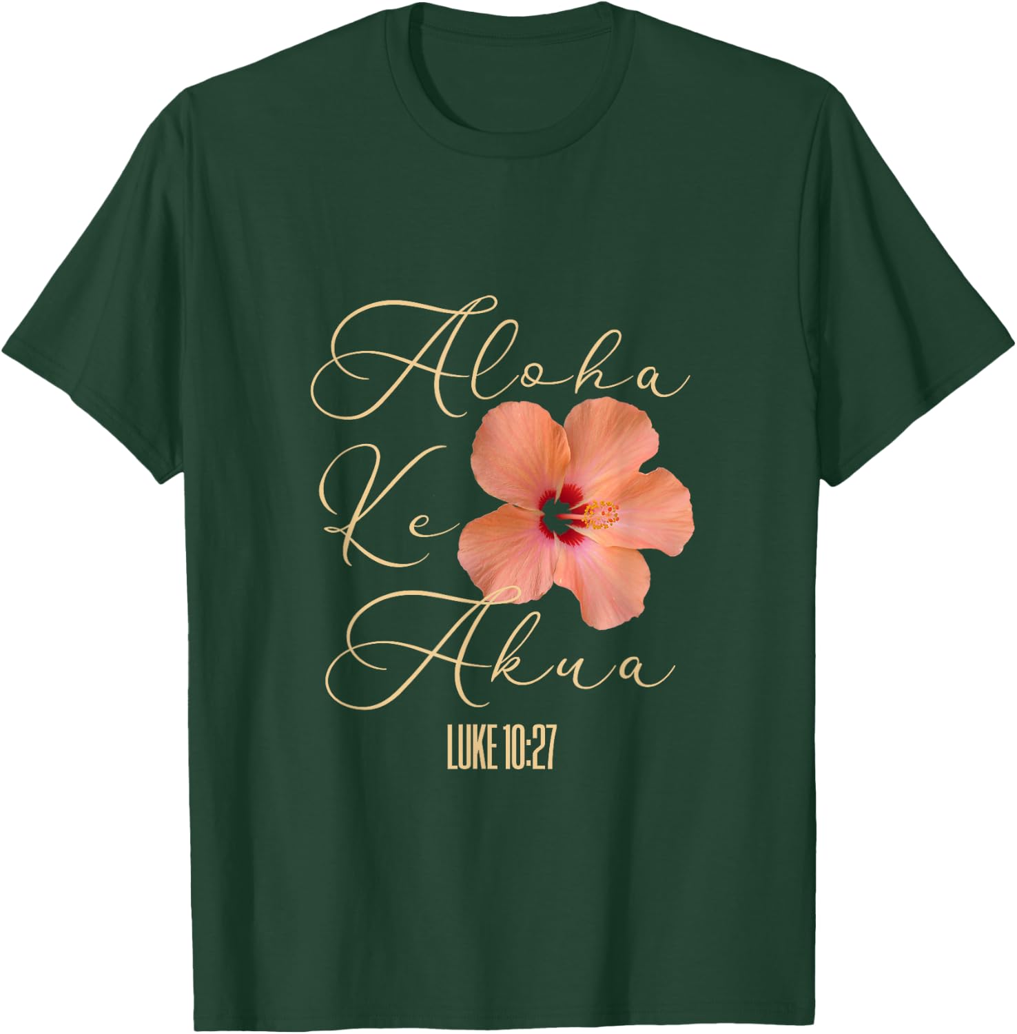 Aloha Ke Akua Christian Hawaiian Hibiscus Flowers Floral T-Shirt - T-Shirt | Forest