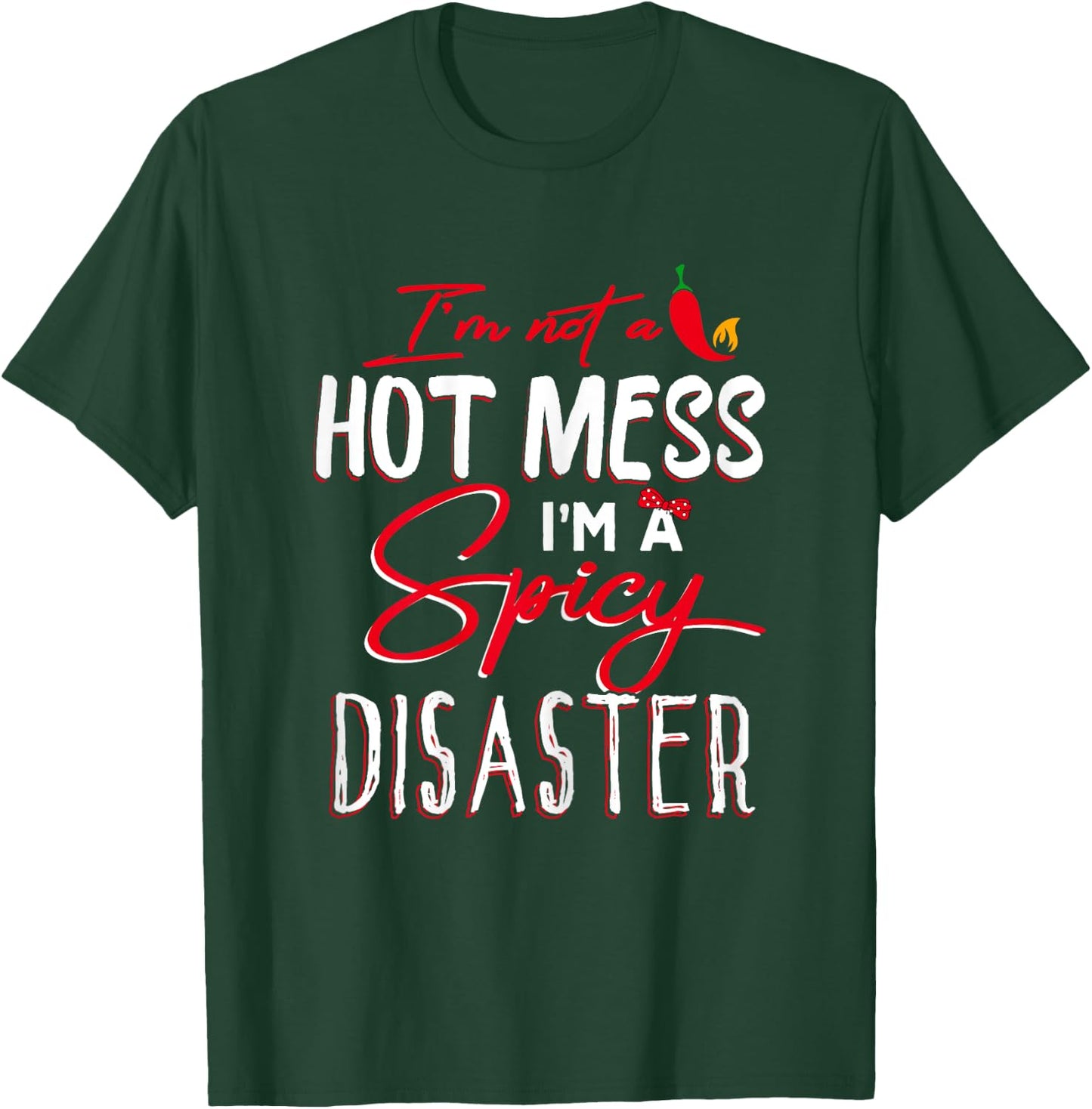 I'm Not a Hot Mess I Am a Spicy Disaster Funny Chili Saying T-Shirt - T-Shirt | Forest