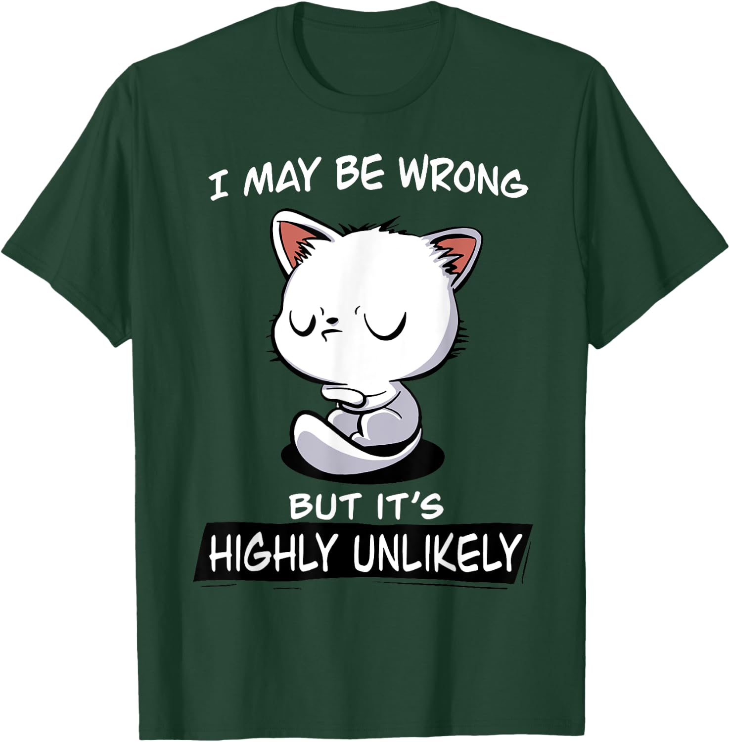 Cat I May Be Wrong But It's Highly Unlikely Men Women T-Shirt - T-Shirt | Forest
