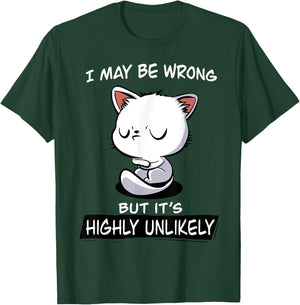 Cat I May Be Wrong But It's Highly Unlikely Men Women T-Shirt - T-Shirt | Forest