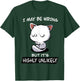 Cat I May Be Wrong But It's Highly Unlikely Men Women T-Shirt - T-Shirt | Forest