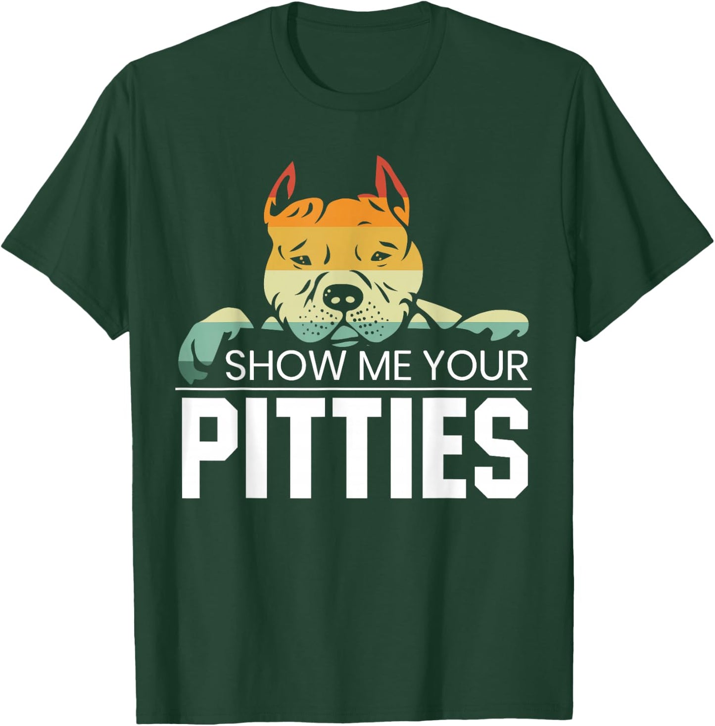 Show Me Your Pitties for a Rude Dogs Pit Bull Lover T-Shirt - T-Shirt | Forest