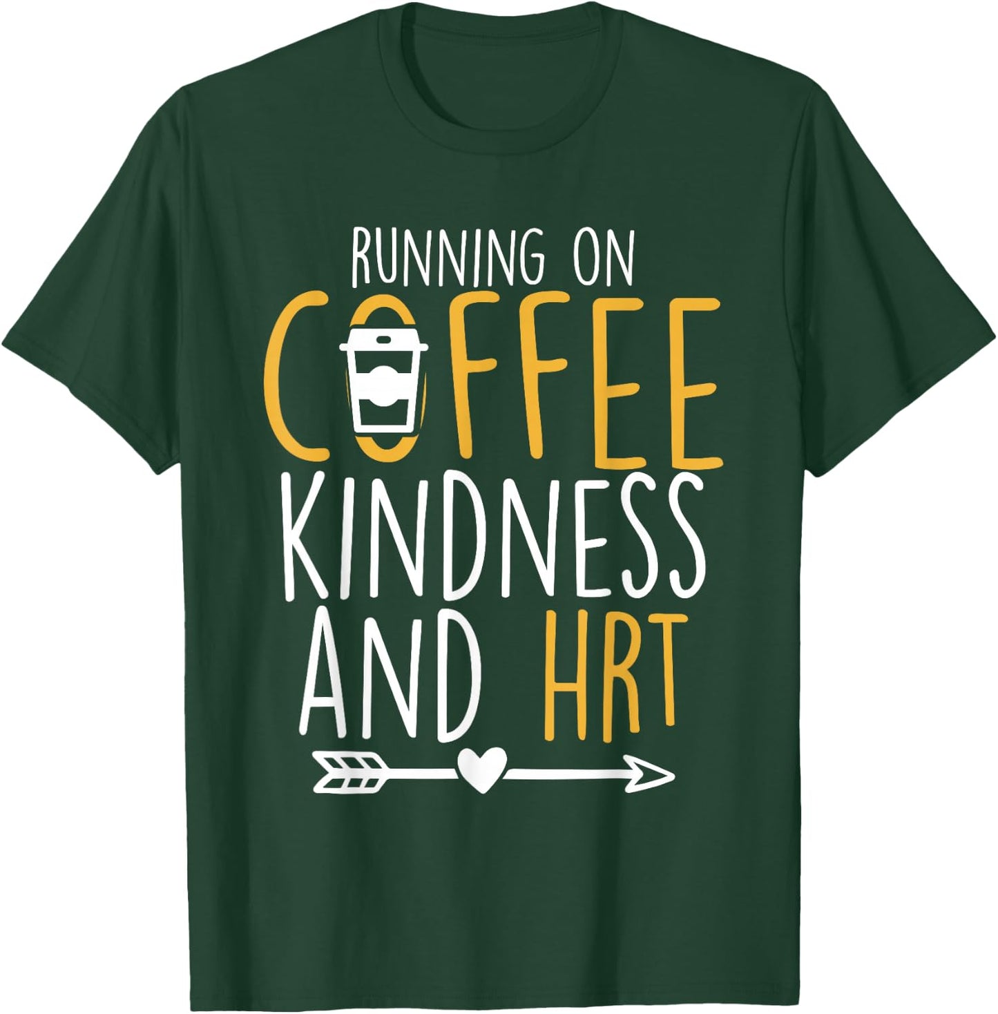 Running on Coffee, Kindness and Hormone Replacement Therapy T-Shirt - T-Shirt | Forest