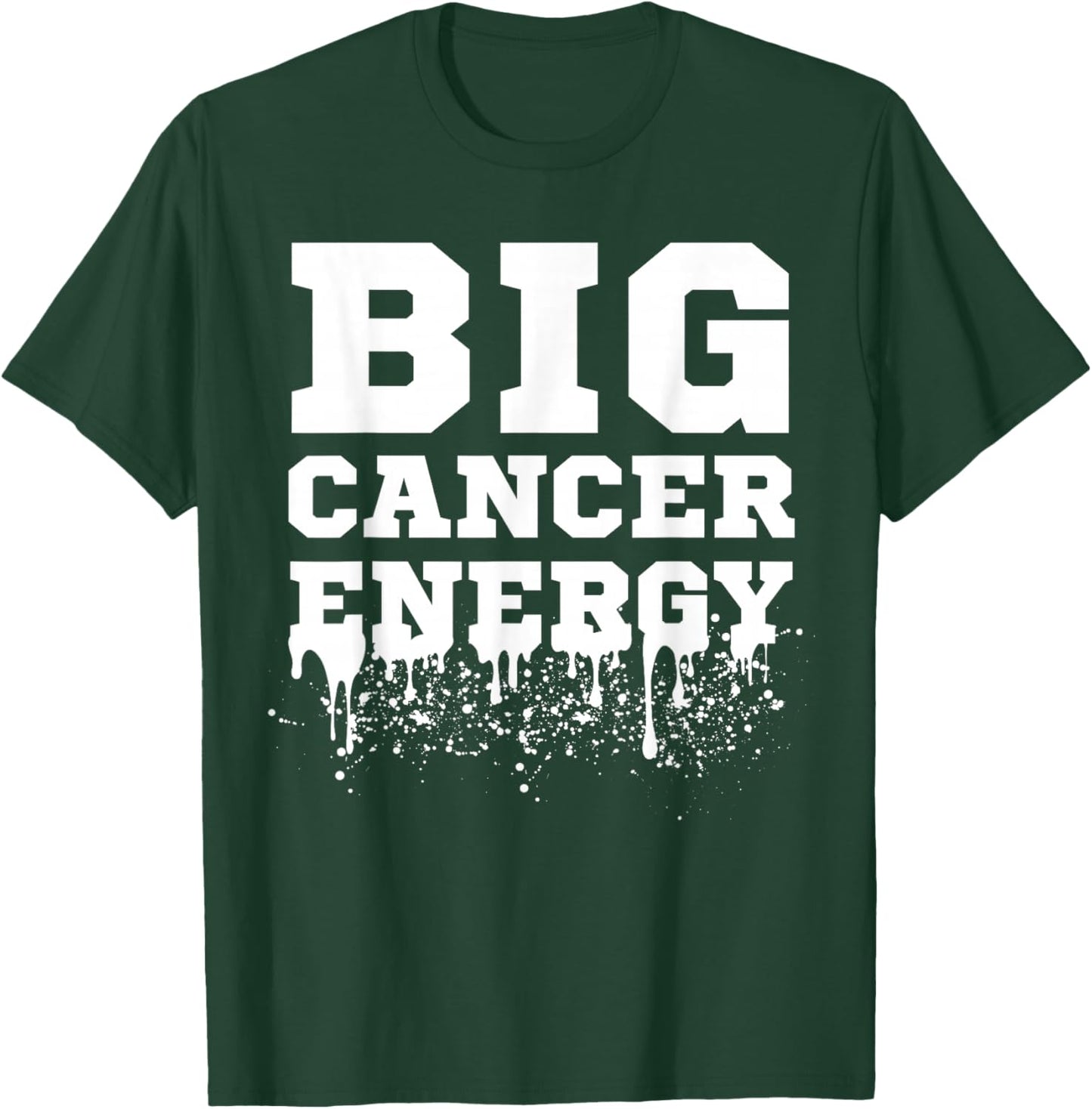 Big Cancer Energy Cancer Zodiac Sign June July Birthday Drip T-Shirt - T-Shirt | Forest