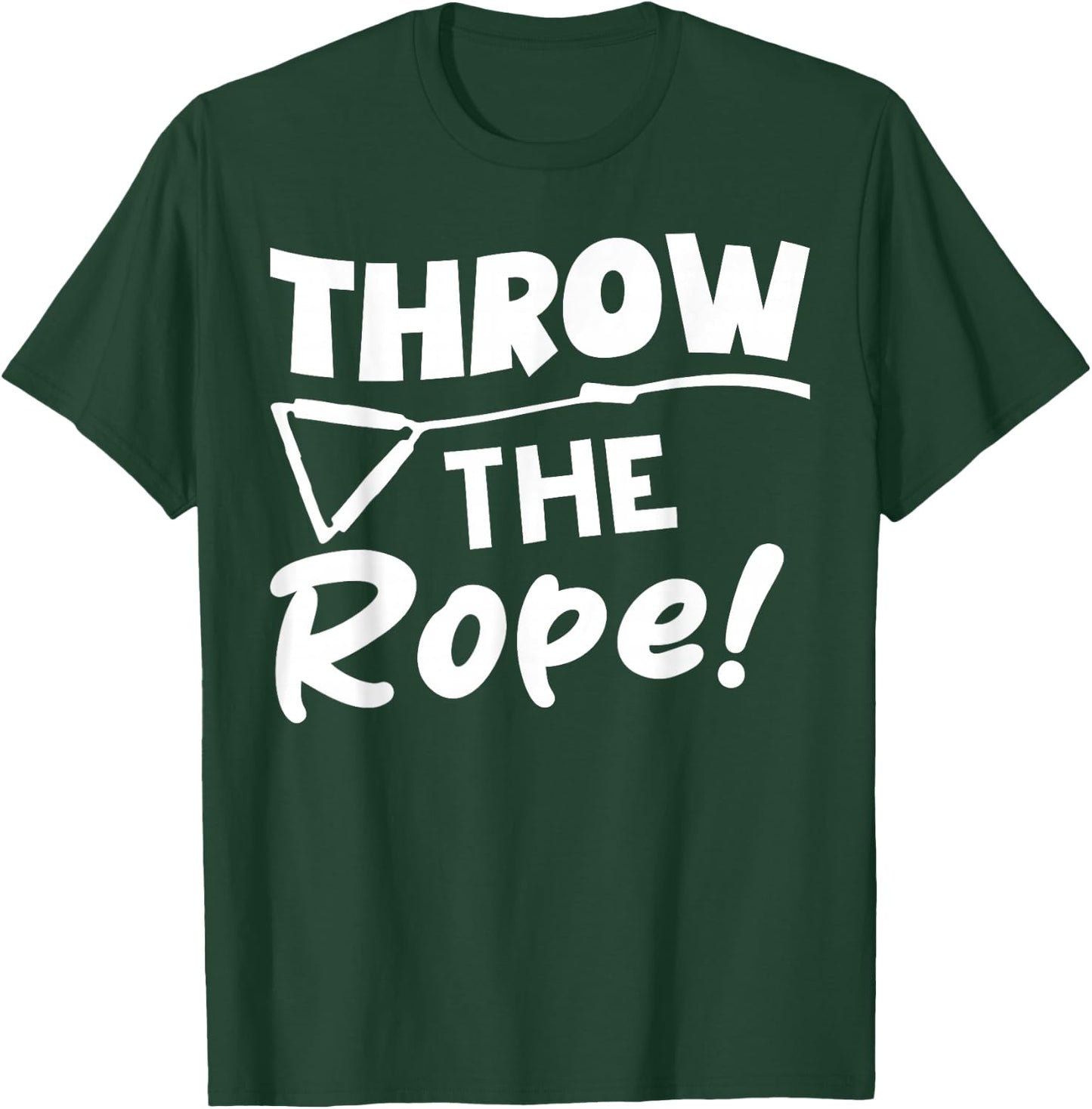 Throw the Rope! Wake Surf Boating Funny T-Shirt - T-Shirt | Forest