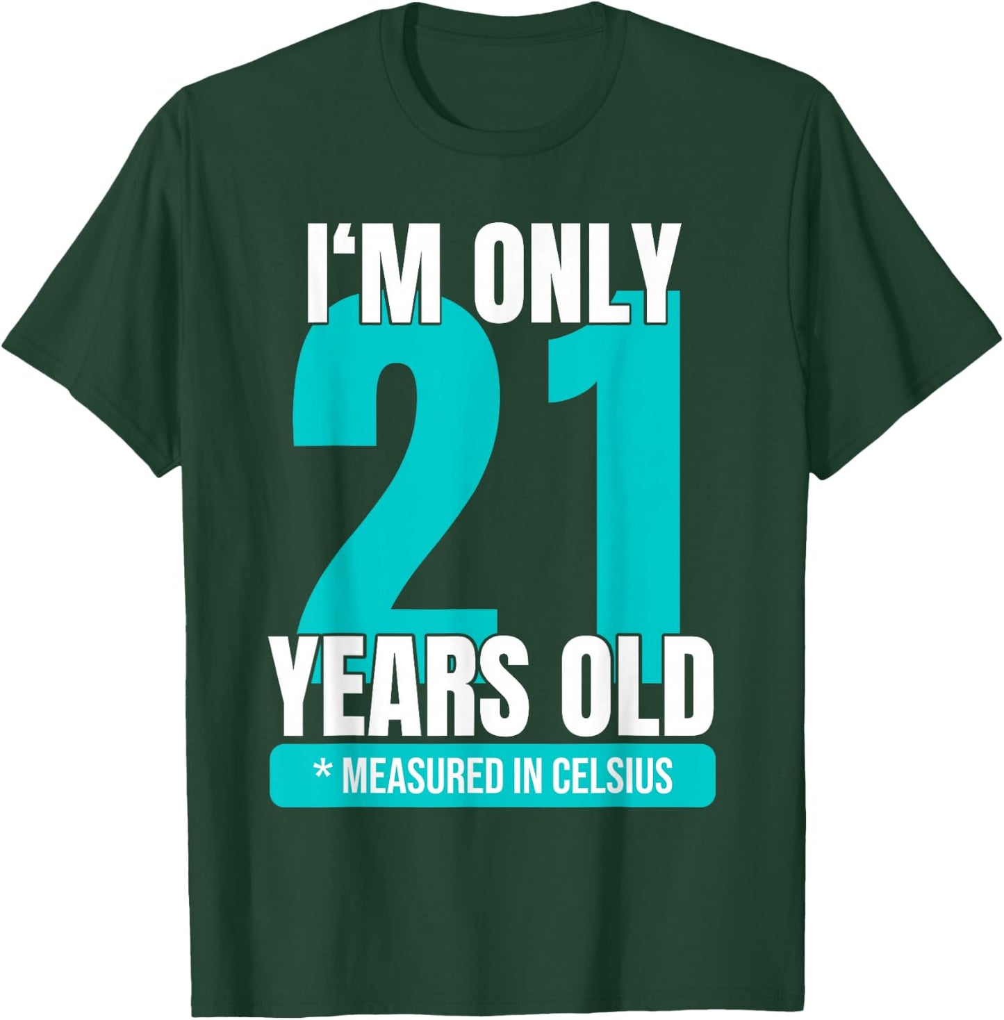 I'm only 21 years old measured in Celsius 70th birthday T-Shirt - T-Shirt | Forest