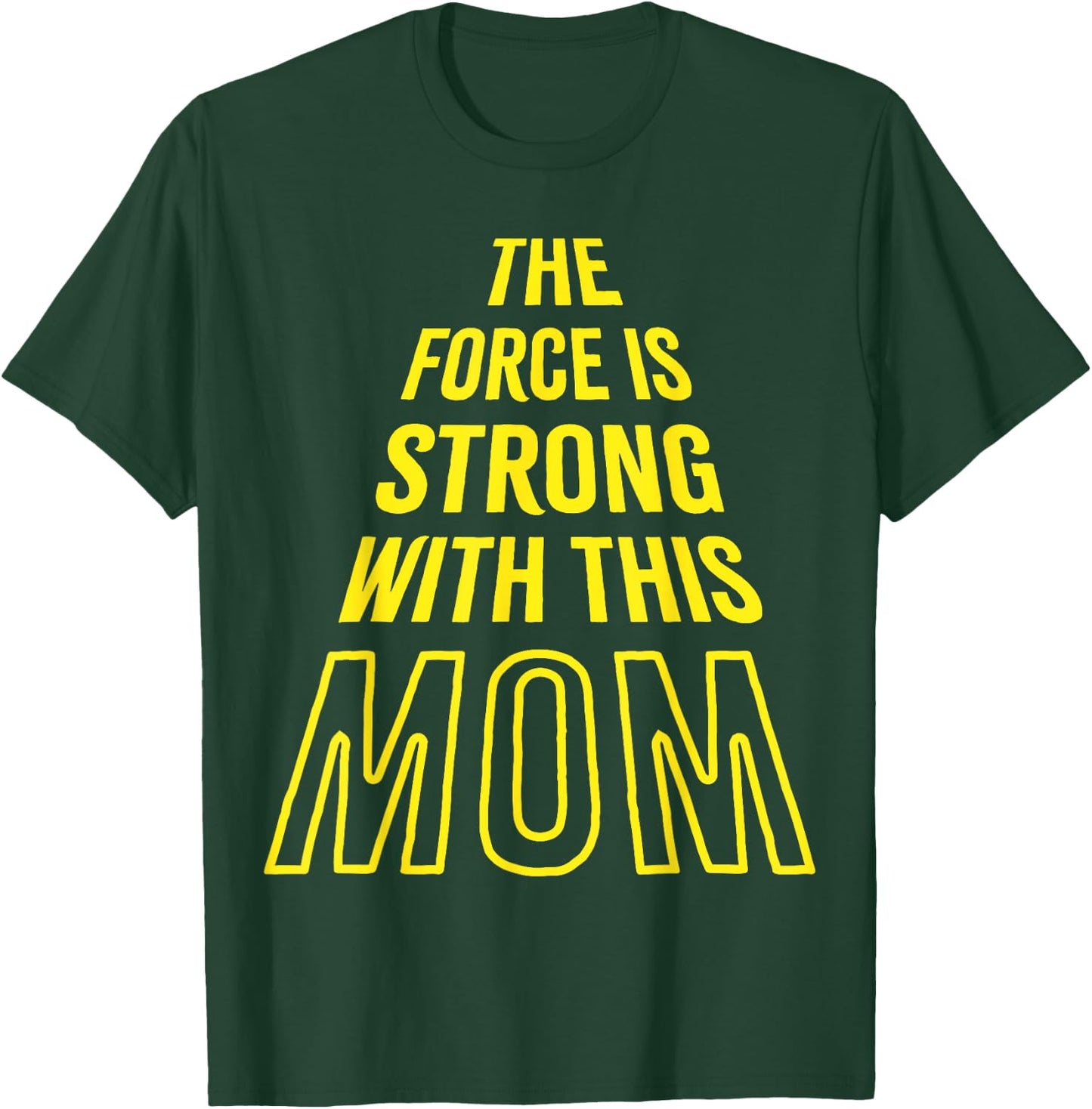 The Force is Strong with this Mom Birthday Funny Mothers Day T-Shirt - T-Shirt | Forest