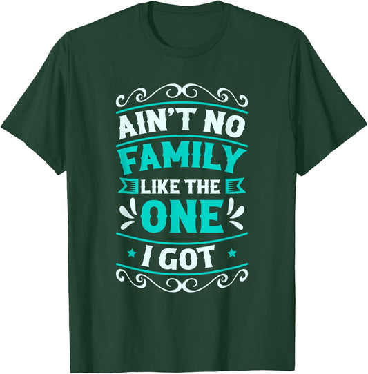 Ain't No Family Like The One I Got Family Reunion T-Shirt - T-Shirt | Forest