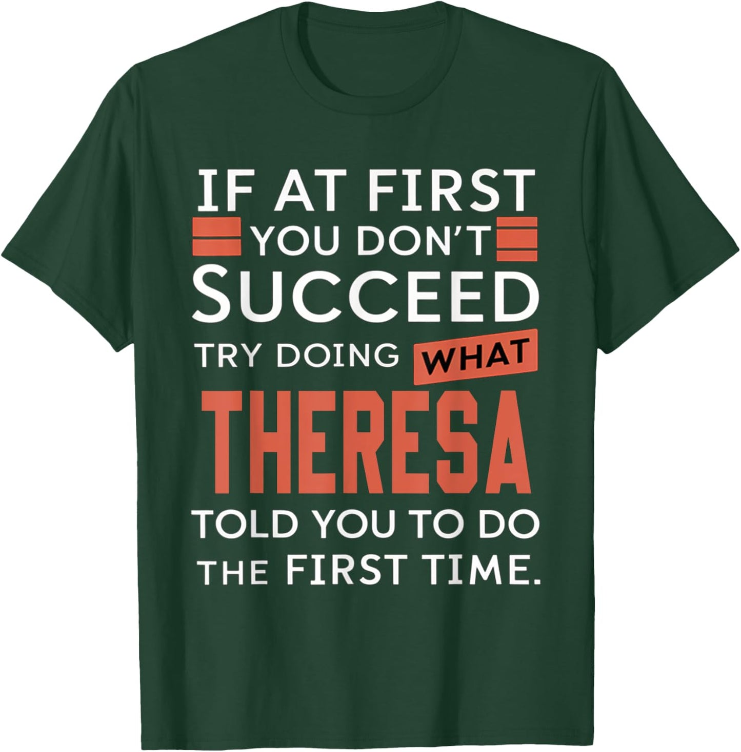 If At First You Don't Succeed Try Doing What Theresa T-Shirt - T-Shirt | Forest