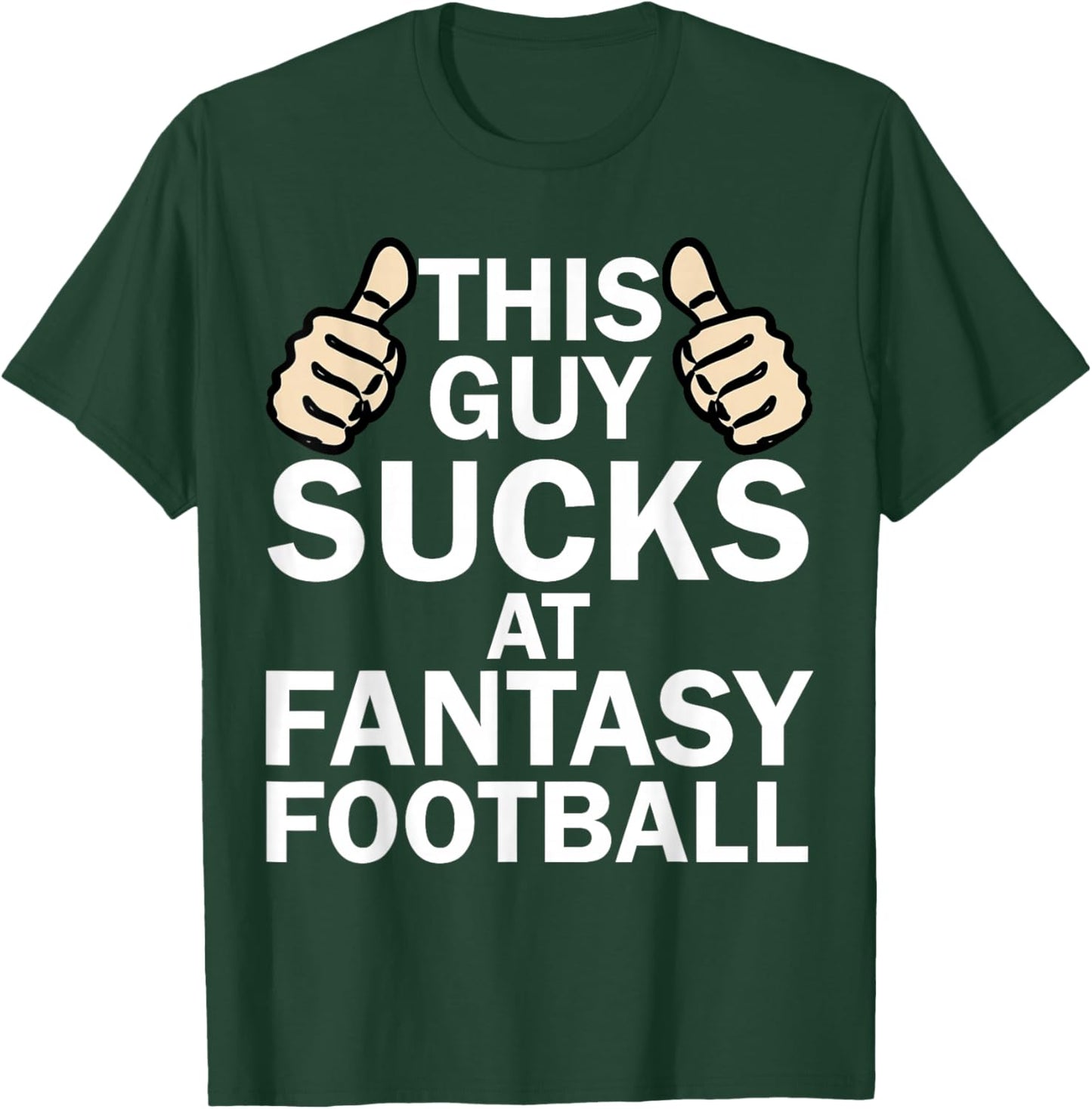 This Guy Sucks at Fantasy Football - Funny T Shirt T-Shirt - T-Shirt | Forest